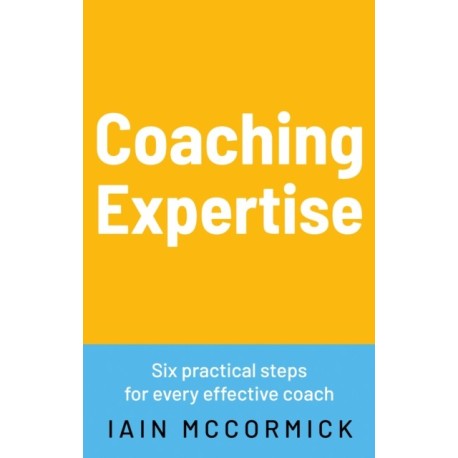 Coaching Expertise: Six practical steps for every effective coach