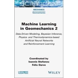 Machine Learning in Geomechanics 2: Data-Driven Modeling, Bayesian Inference, Physics- and Thermodynamics-based Artificial Neural Networks and Reinforcement Learning