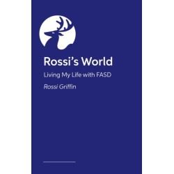 Life in the FASD Lane: Rossi’s Fabulous Guide to Navigating Your Teens and Young Adulthood