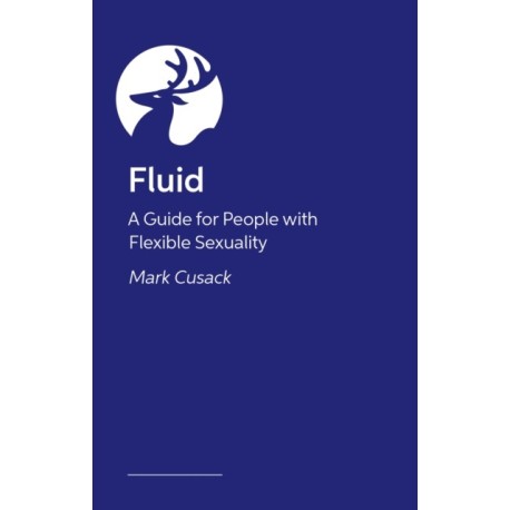 Fluid: A Guide for People with Flexible Sexuality