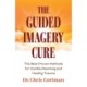 The Guided Imagery Cure: The Best Proven Methods for Quickly Resolving and Healing Trauma