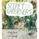 Secret Gardeners: Growing a Community and Healing the Earth