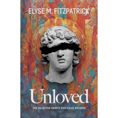 Unloved: The Rejected Saints God Calls Beloved