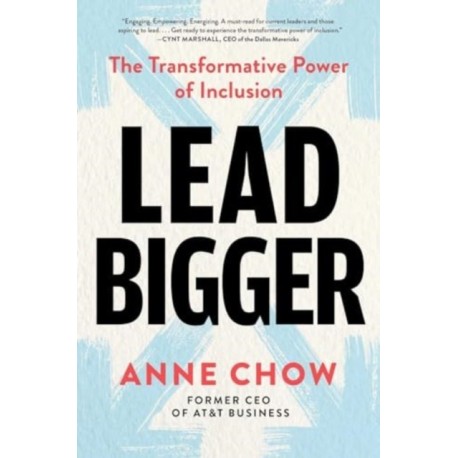 Lead Bigger: The Transformative Power of Inclusion