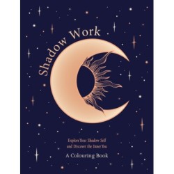 Shadow Work: A Colouring Book: Explore Your Shadow Self and Discover the Inner You