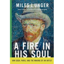 A Fire in His Soul: Van Gogh, Paris, and the Making of an Artist