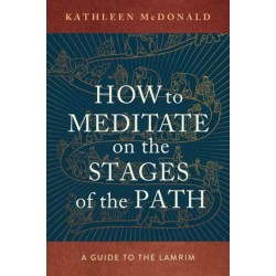 How to Meditate on the Stages of the Path: A Guide to the Lamrim