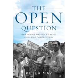 The Open Question: Ben Hogan and Golf's Most Enduring Controversy