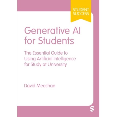 Generative AI for Students: The Essential Guide to Using Artificial Intelligence for Study at University