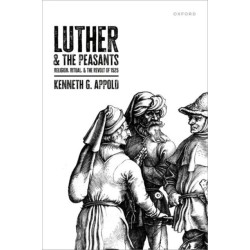 Luther and the Peasants: Religion, Ritual, and the Revolt of 1525