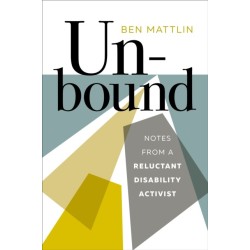 Unbound: Notes from a Reluctant Disability Activist