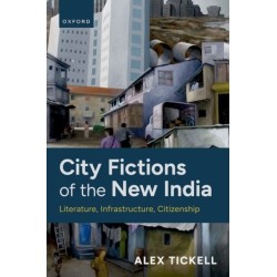 City Fictions of the New India: Literature, Infrastructure, Citizenship