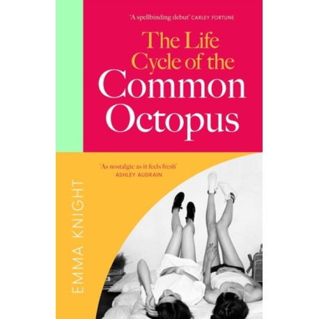 The Life Cycle of the Common Octopus: 'An unputdownable novel about female friendship and the events that shape us' COSMOPOLITAN