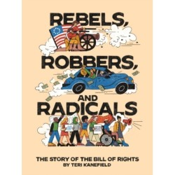 Rebels, Robbers, and Radicals: The Story of the Bill of Rights