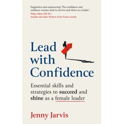 Lead with Confidence: Essential skills and strategies to succeed and shine as a female leader