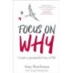 Focus on Why: Create a purposeful way of life