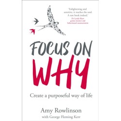 Focus on Why: Create a purposeful way of life