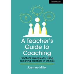 A Teacher's Guide to Coaching: Practical strategies for using coaching practices in schools