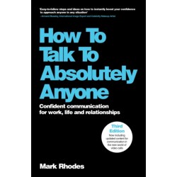 How To Talk To Absolutely Anyone: Confident Communication for Work, Life and Relationships