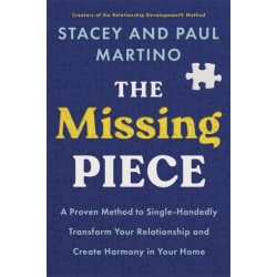 The Missing Piece: A Proven Method to Single-Handedly Transform Your Relationship and Create Harmony in Your Home