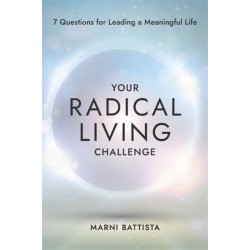 Your Radical Living Challenge: 7 Questions for Leading a Meaningful Life