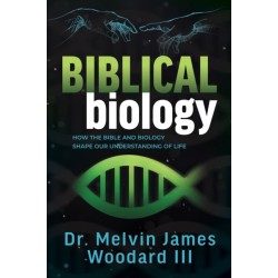 Biblical Biology: How the Bible and Biology Shape Our Understanding of Life