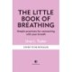 The Little Book of Breathing: Simple practices for connecting with your breath