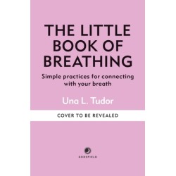 The Little Book of Breathing: Simple practices for connecting with your breath