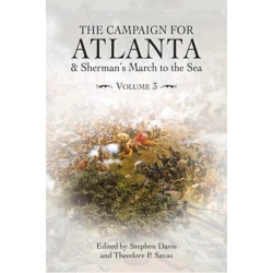 The Campaign for Atlanta & Sherman’s March to the Sea: Essays on the American Civil War, Volume 3