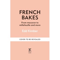 French Bakes Made Simple: From macaron to millefeuille and more