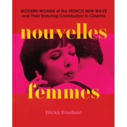 Nouvelles Femmes: Modern Women of the French New Wave and Their Enduring Contribution to Cinema