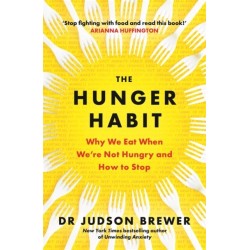 The Hunger Habit: Why We Eat When We're Not Hungry and How to Stop