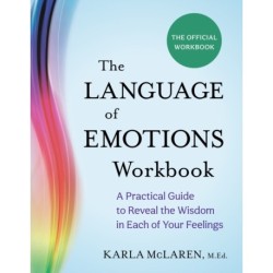 The Language of Emotions Workbook: A Practical Guide to Reveal the Wisdom in Each of Your Feelings