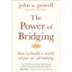 The Power of Bridging: How to Build a World Where We All Belong