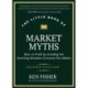 The Little Book of Market Myths: How to Profit by Avoiding the Investing Mistakes Everyone Else Makes