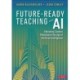 Future-Ready Teaching With AI: Unlocking Student Potential in the Age of Artificial Intelligence