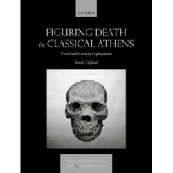 Figuring Death in Classical Athens: Visual and Literary Explorations