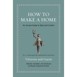 How to Make a Home: An Ancient Guide to Style and Comfort