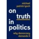 On Truth in Politics: Why Democracy Demands It