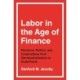 Labor in the Age of Finance: Pensions, Politics, and Corporations from Deindustrialization to Dodd-Frank