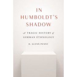 In Humboldt's Shadow: A Tragic History of German Ethnology