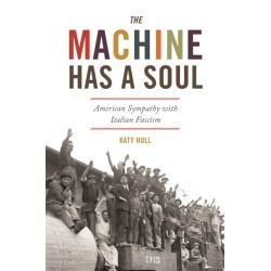 The Machine Has a Soul: American Sympathy with Italian Fascism
