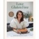 Love Gluten Free: The INSTANT SUNDAY TIMES BESTSELLER for easy, everyday, gluten-free recipes