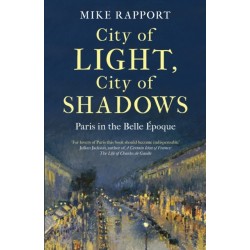 City of Light, City of Shadows: Paris in the Belle Epoque