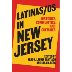 Latinas/os in New Jersey: Histories, Communities, and Cultures