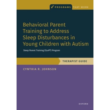 Behavioral Parent Training to Address Sleep Disturbances in Young Children with ASD: Therapist Guide