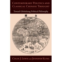 Contemporary Politics and Classical Chinese Thought: Toward Globalizing Political Philosophy