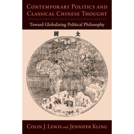 Contemporary Politics and Classical Chinese Thought: Toward Globalizing Political Philosophy