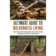 The Ultimate Guide to Wilderness Living: Surviving with Nothing But Your Bare Hands and What You Find in the Woods
