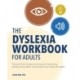 The Dyslexia Workbook for Adults: Practical Tools to Improve Executive Functioning, Boost Literacy Skills, and Develop Your Unique Strengths